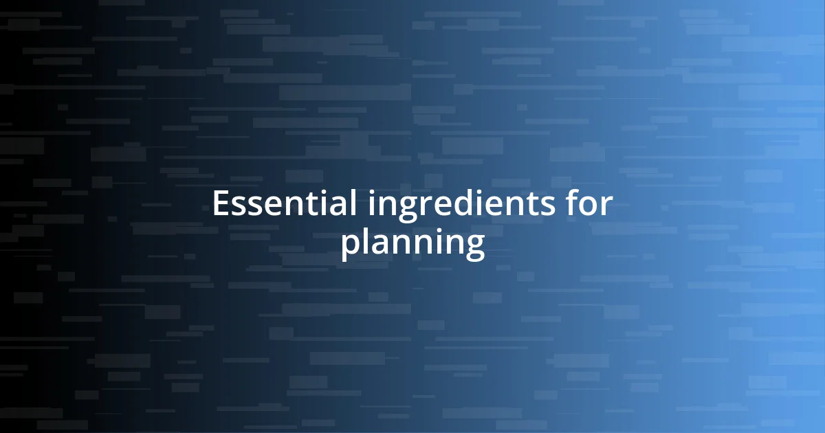 Essential ingredients for planning