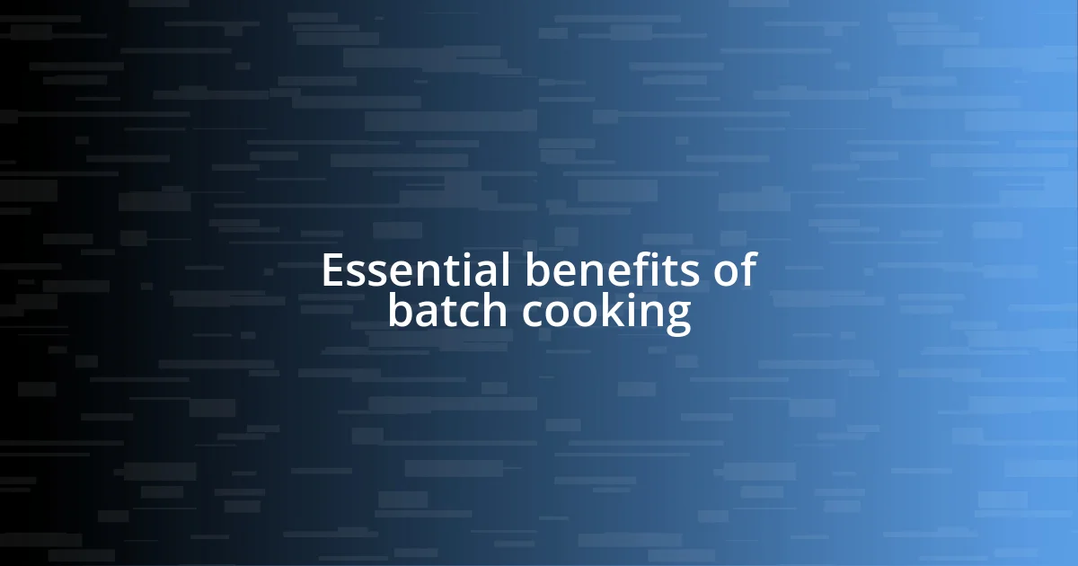 Essential benefits of batch cooking