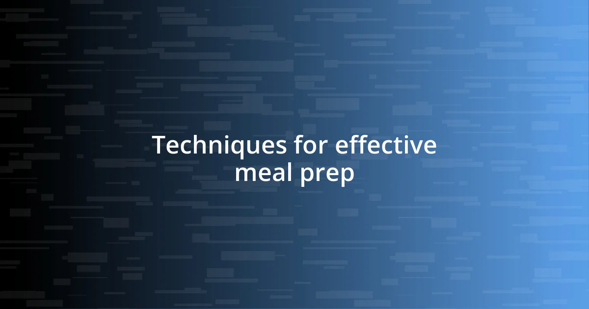 Techniques for effective meal prep