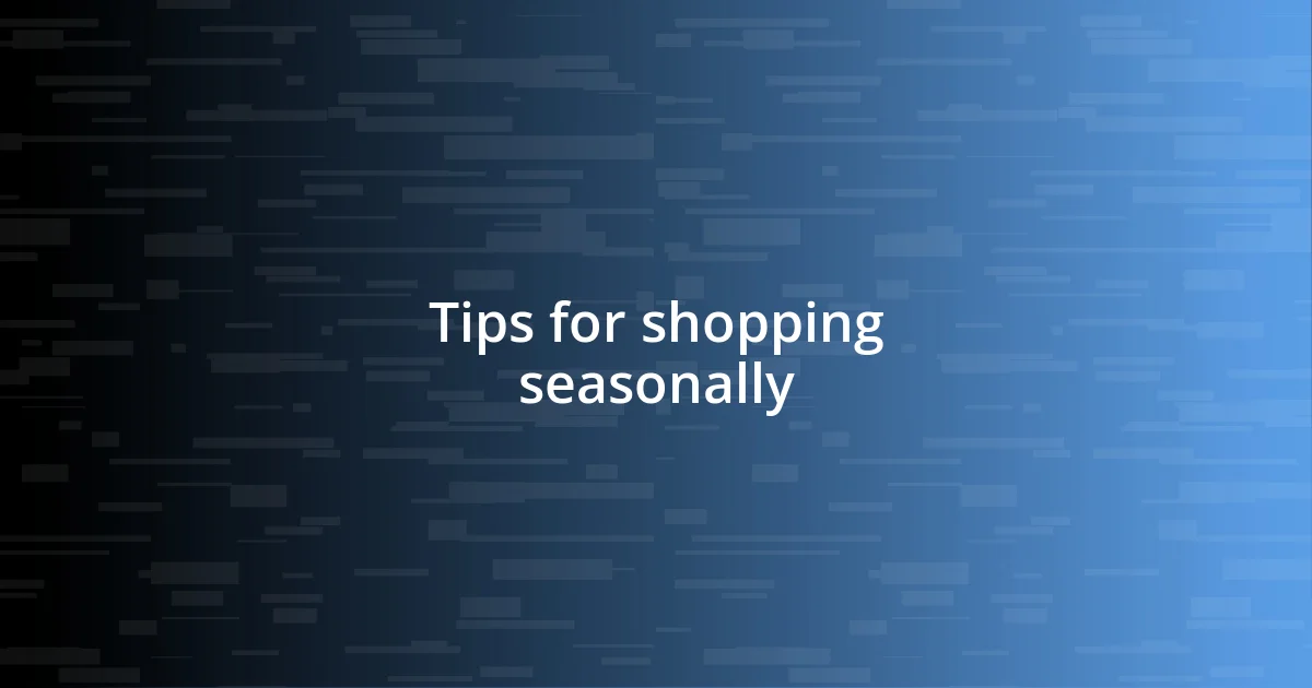 Tips for shopping seasonally