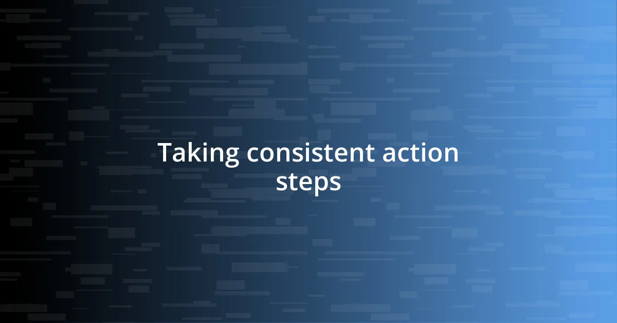 Taking consistent action steps