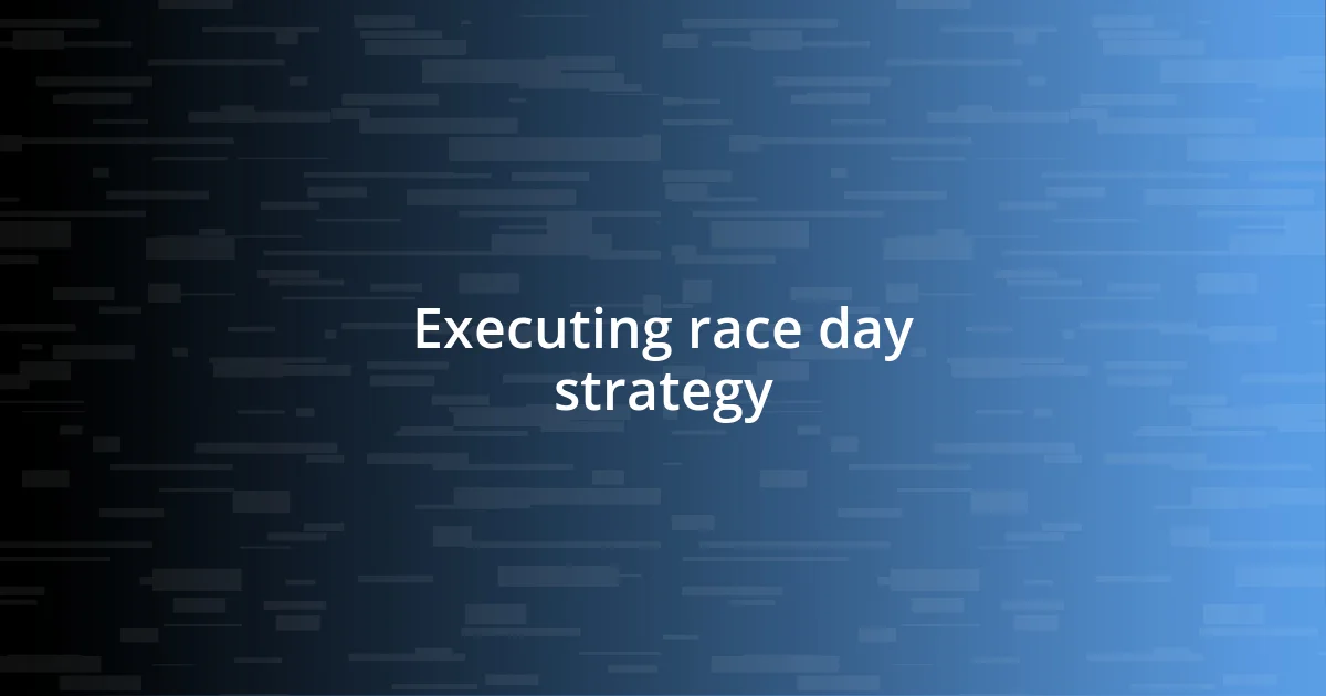 Executing race day strategy