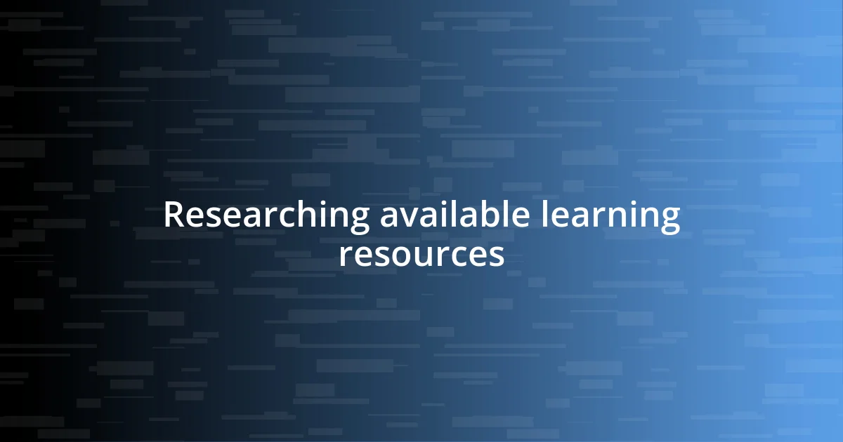 Researching available learning resources