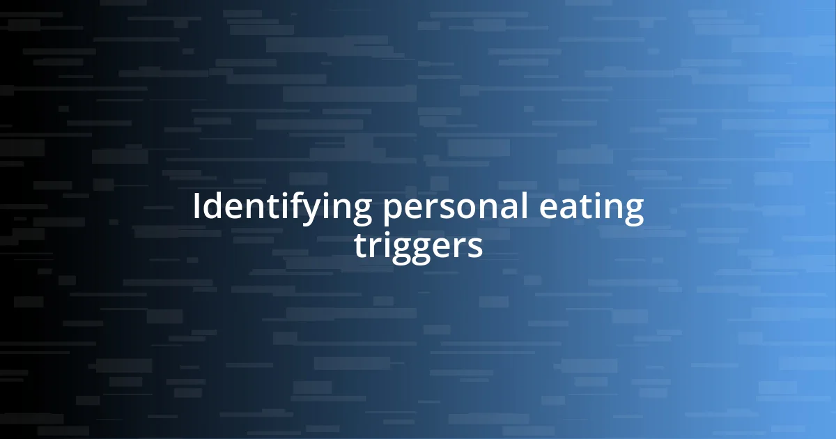 Identifying personal eating triggers