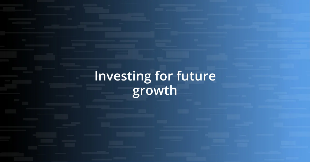 Investing for future growth