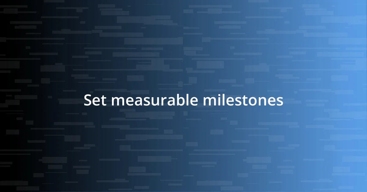 Set measurable milestones