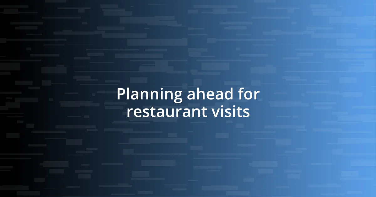 Planning ahead for restaurant visits