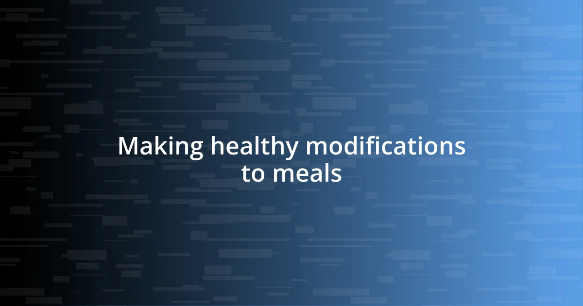 Making healthy modifications to meals