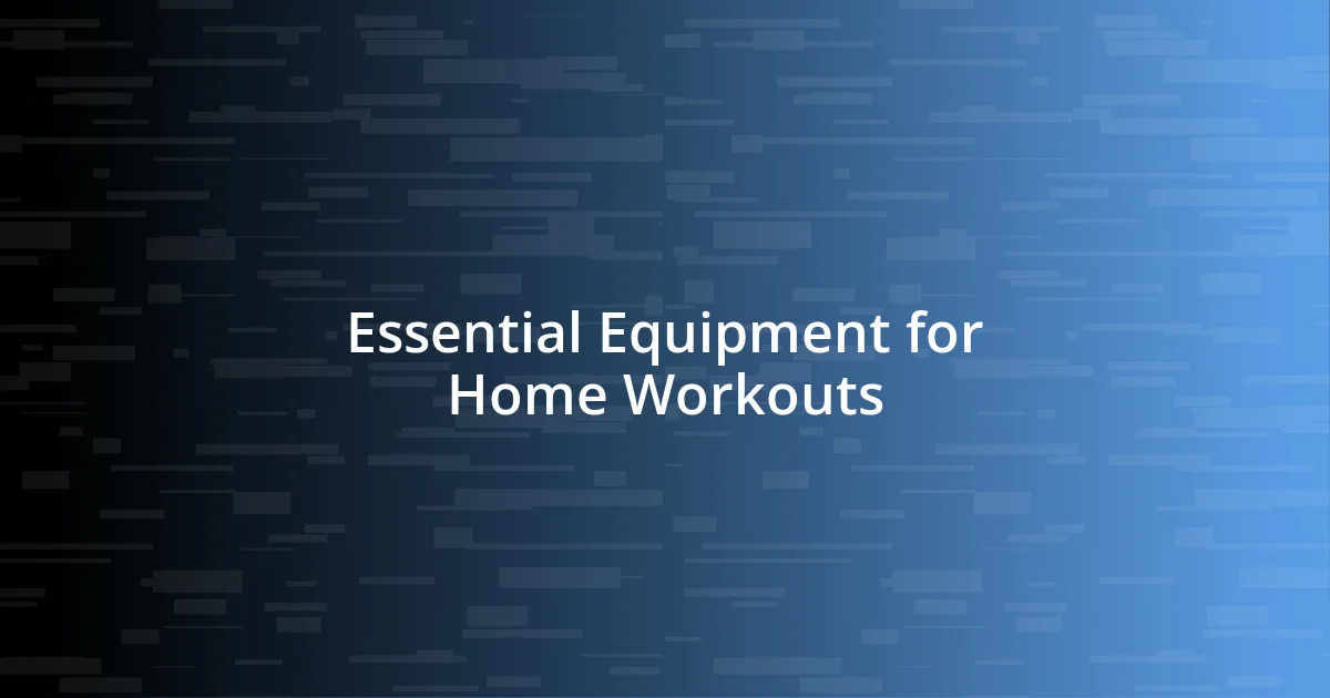 Essential Equipment for Home Workouts