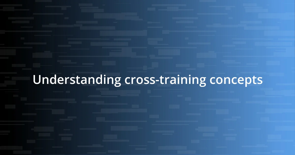 Understanding cross-training concepts