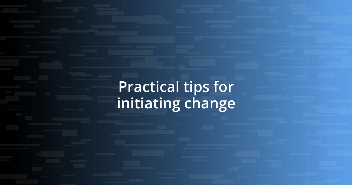 Practical tips for initiating change