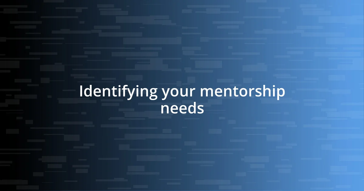 Identifying your mentorship needs