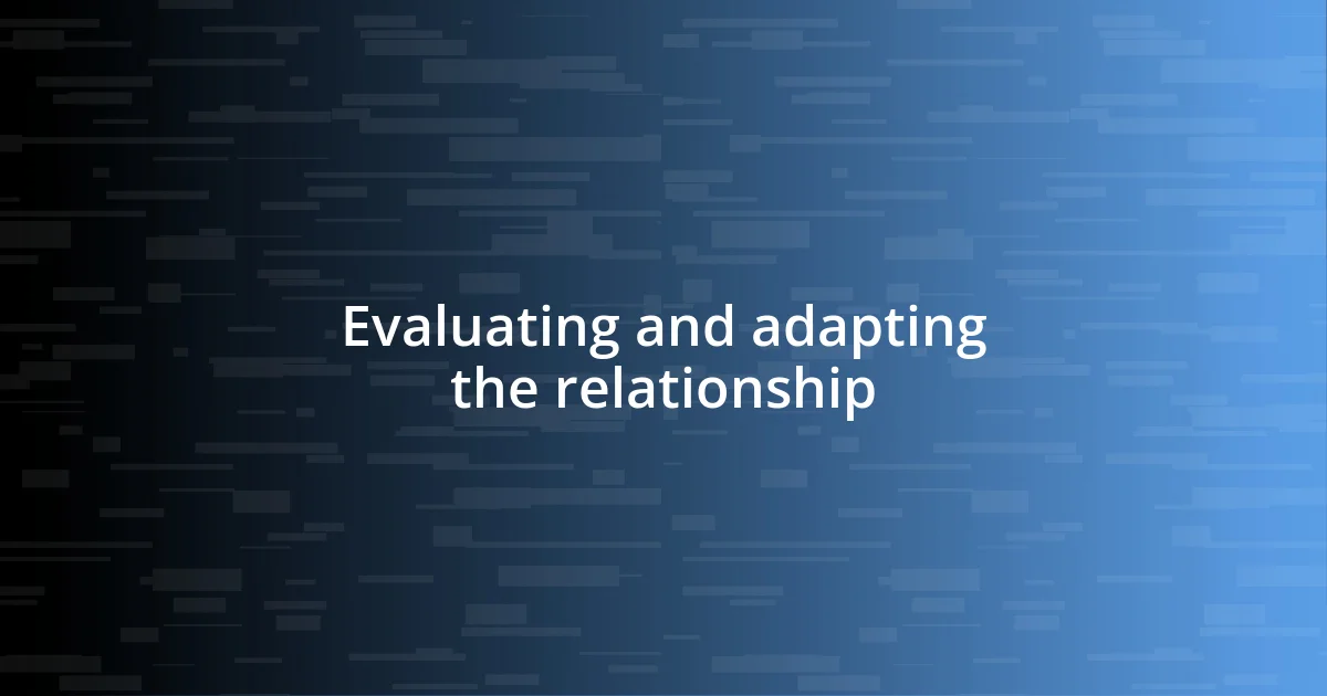 Evaluating and adapting the relationship