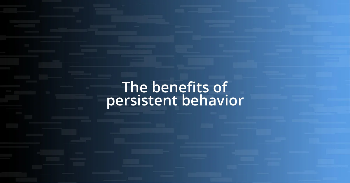 The benefits of persistent behavior