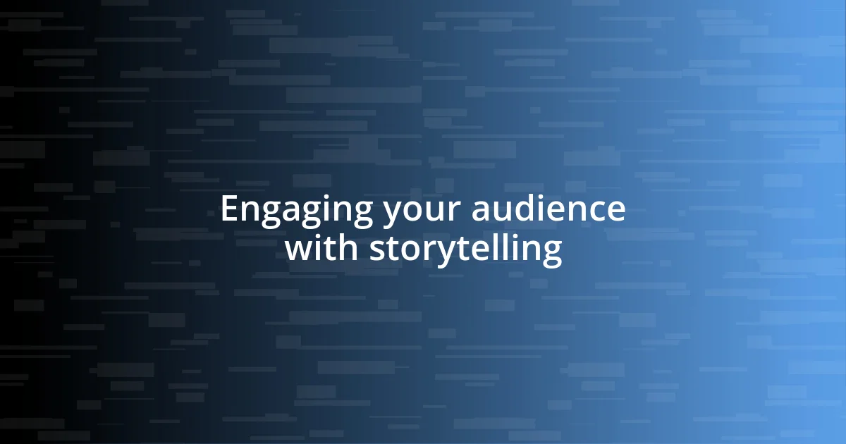 Engaging your audience with storytelling