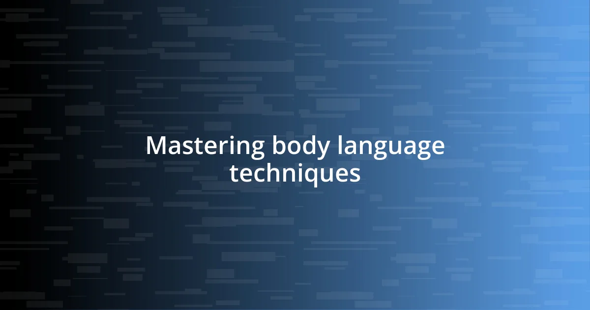 Mastering body language techniques