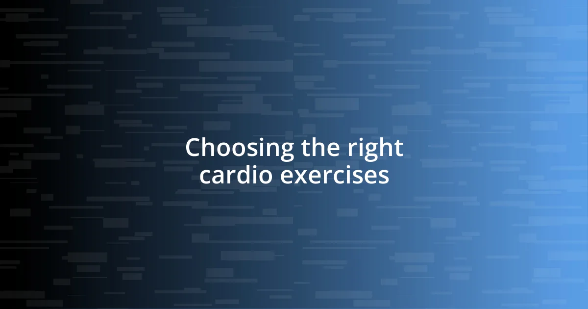 Choosing the right cardio exercises