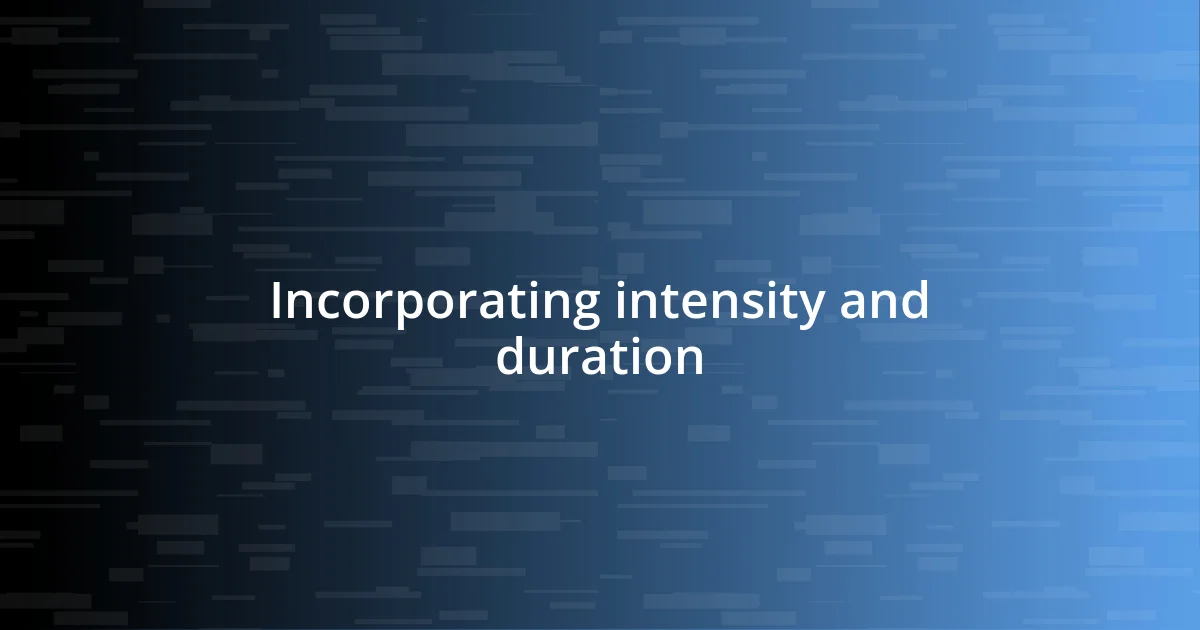 Incorporating intensity and duration