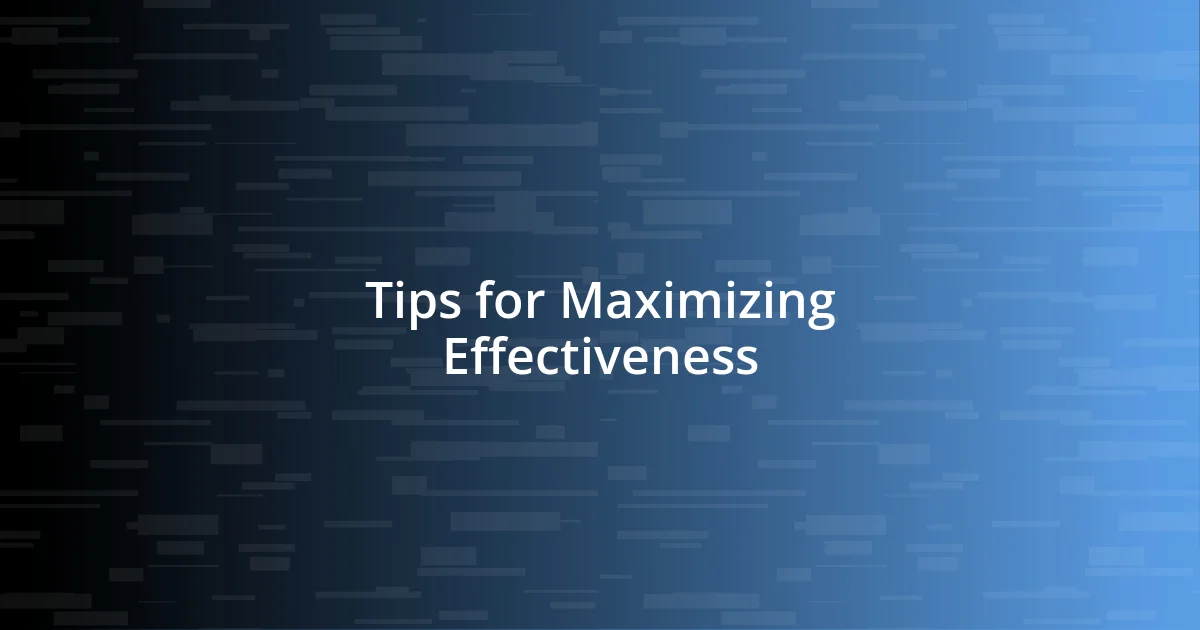 Tips for Maximizing Effectiveness