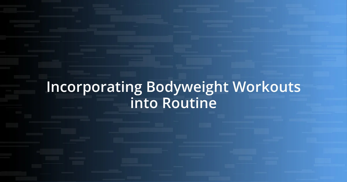 Incorporating Bodyweight Workouts into Routine