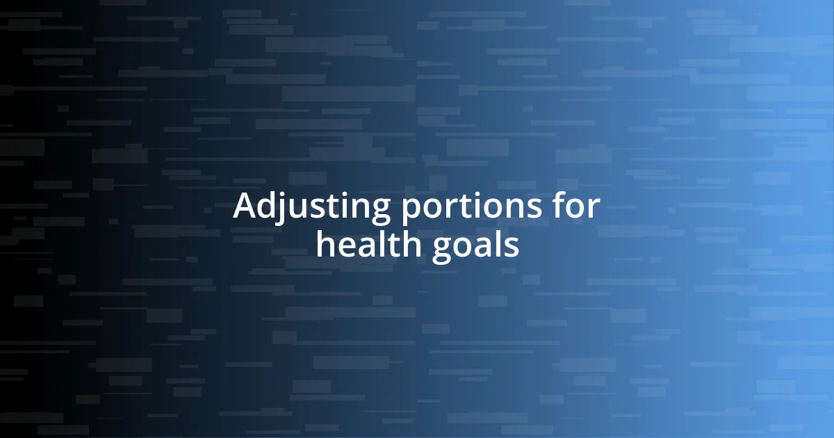 Adjusting portions for health goals