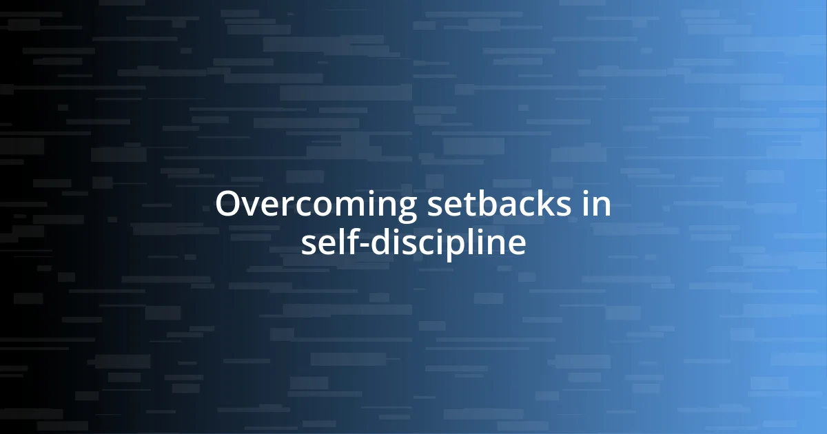 Overcoming setbacks in self-discipline