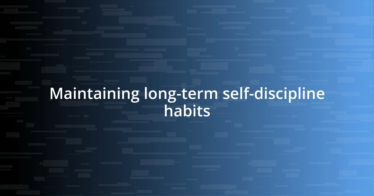 Maintaining long-term self-discipline habits