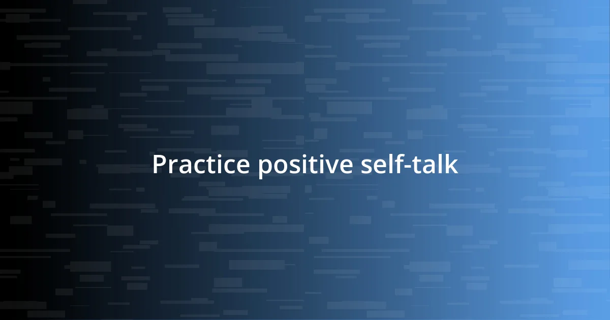 Practice positive self-talk