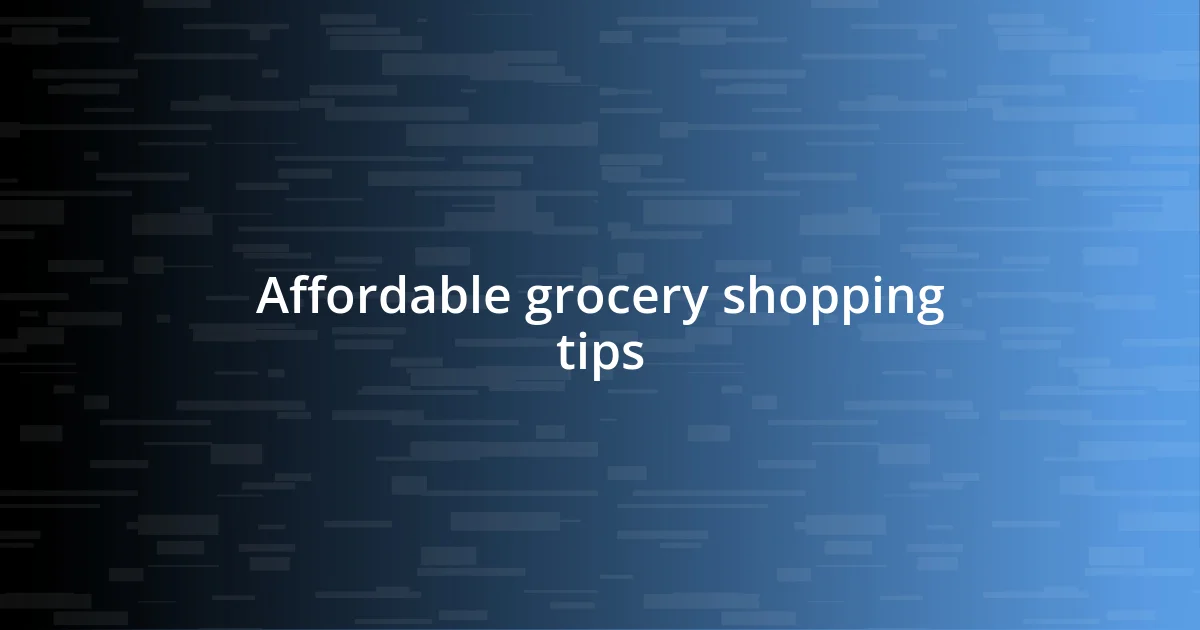 Affordable grocery shopping tips