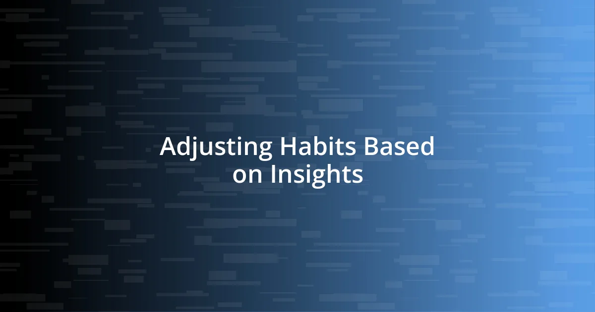 Adjusting Habits Based on Insights