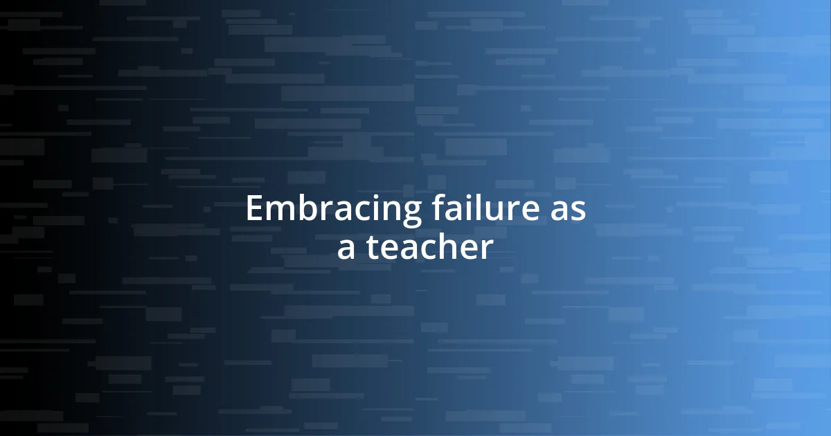 Embracing failure as a teacher