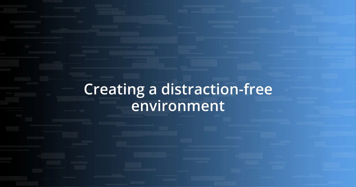 Creating a distraction-free environment