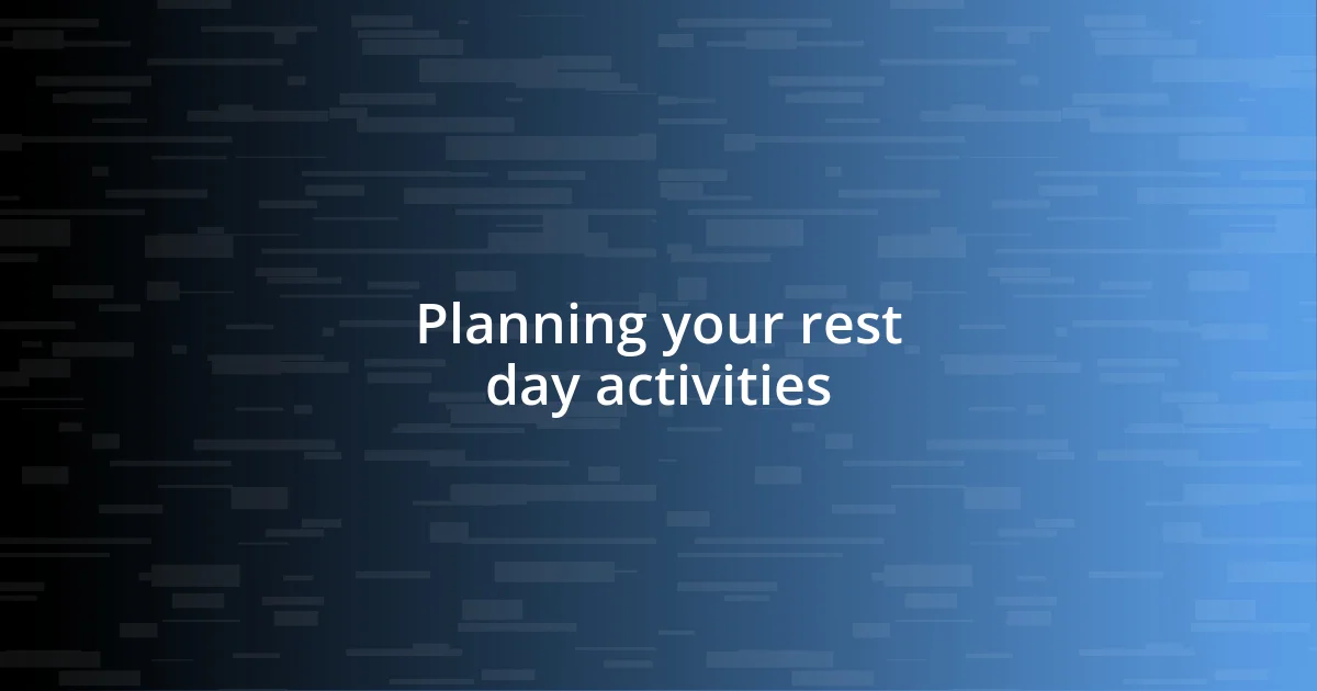 Planning your rest day activities