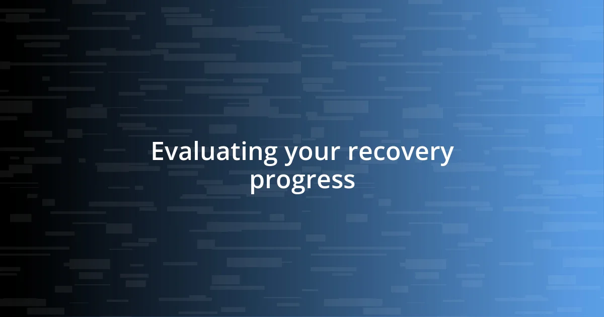 Evaluating your recovery progress