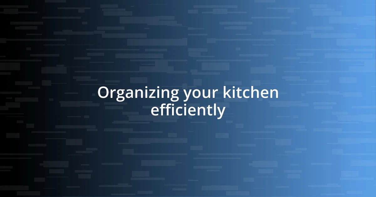 Organizing your kitchen efficiently