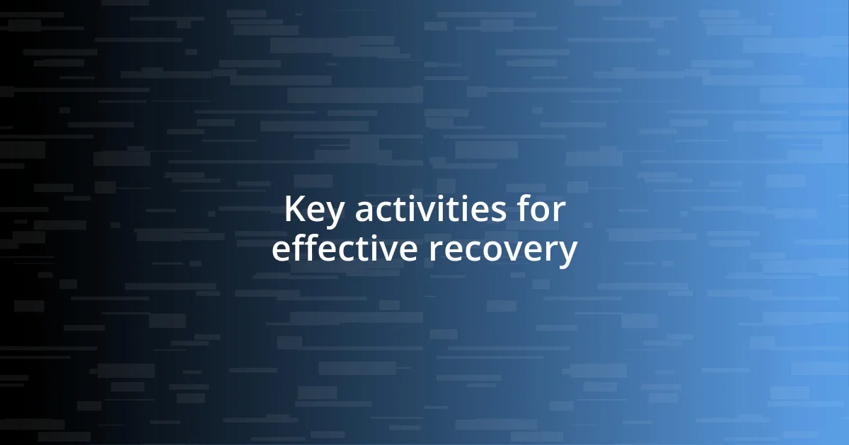 Key activities for effective recovery