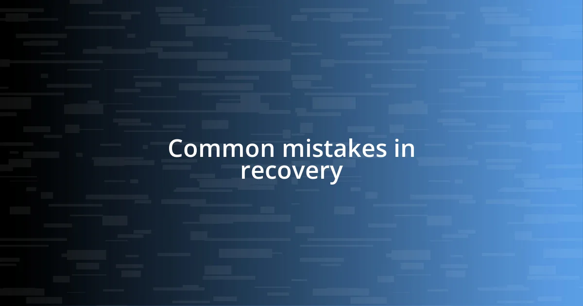 Common mistakes in recovery