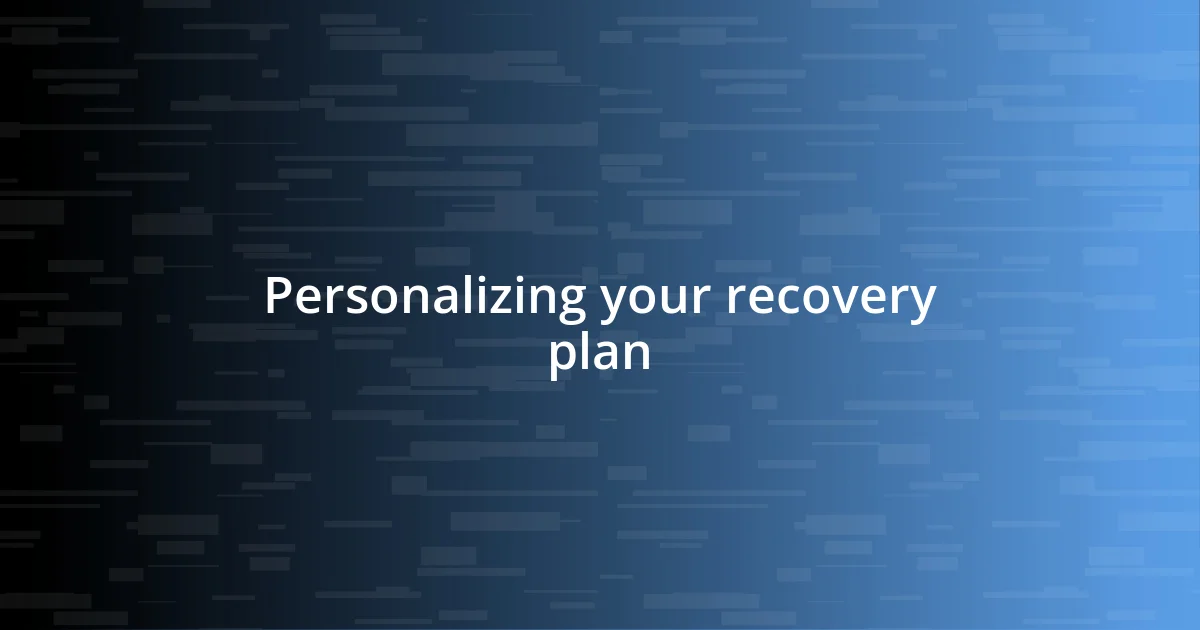 Personalizing your recovery plan