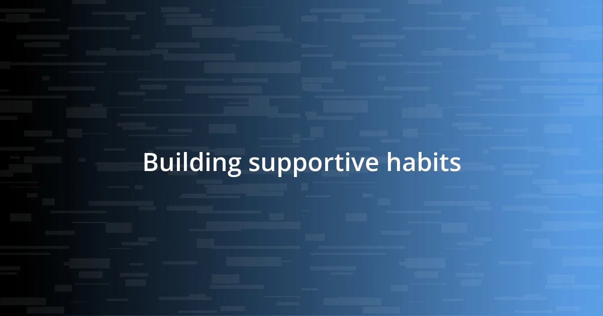 Building supportive habits