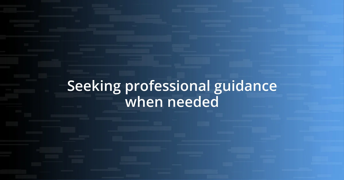 Seeking professional guidance when needed