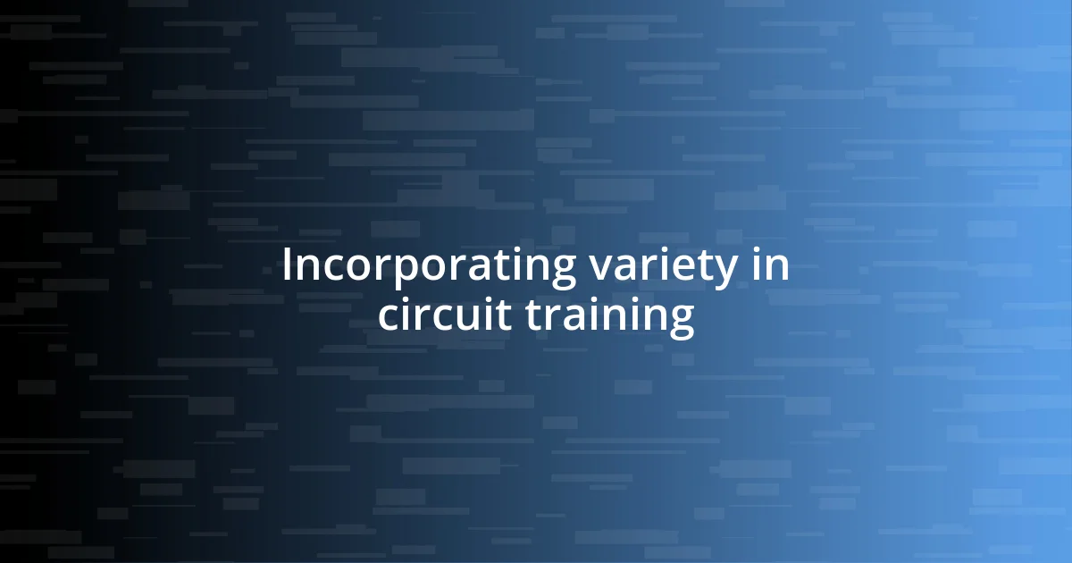 Incorporating variety in circuit training